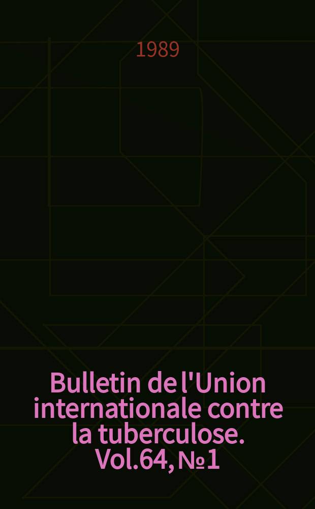 Bulletin de l'Union internationale contre la tuberculose. Vol.64, №1