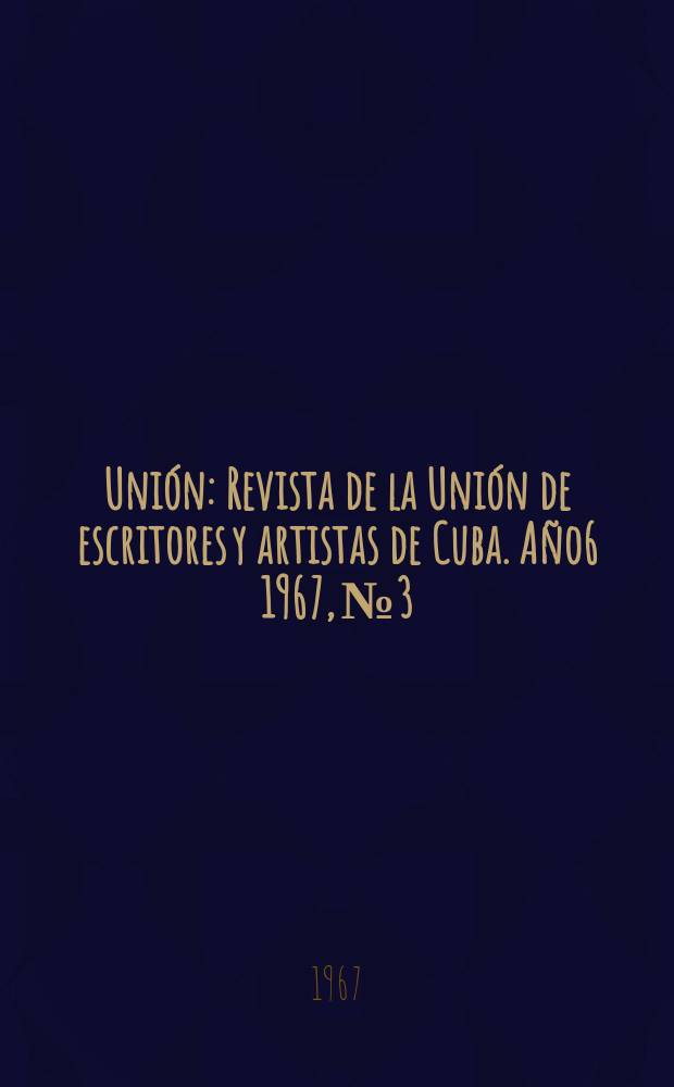 Unión : Revista de la Unión de escritores y artistas de Cuba. Año6 1967, №3