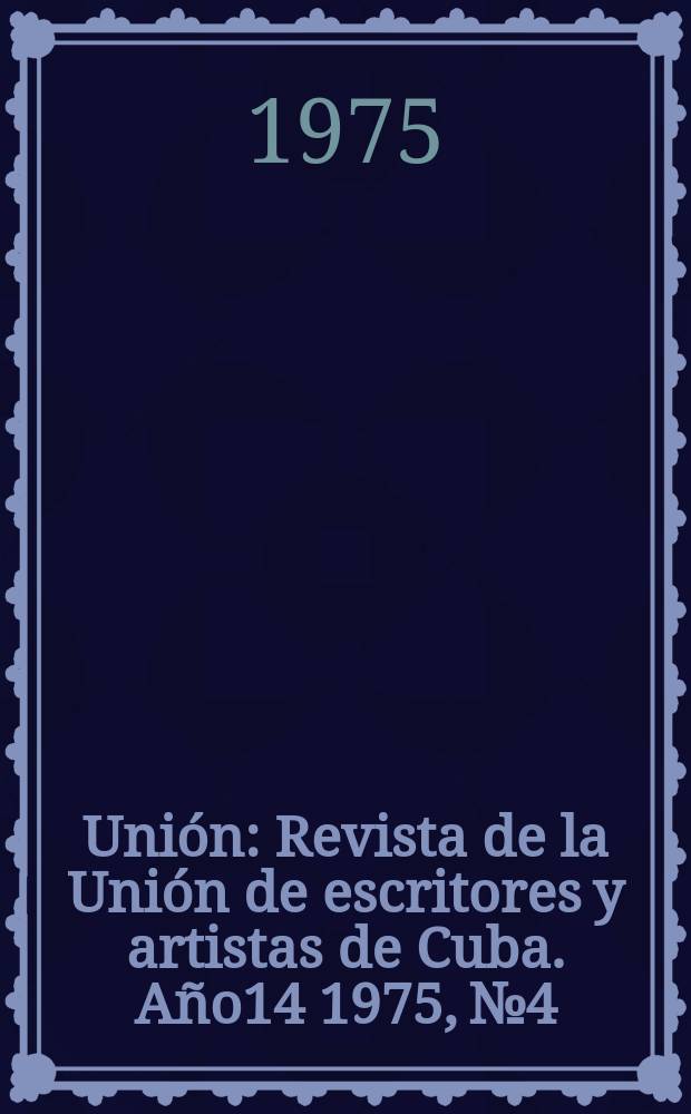 Unión : Revista de la Unión de escritores y artistas de Cuba. Año14 1975, №4