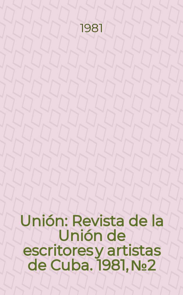 Uni&oacute;n : Revista de la Uni&oacute;n de escritores y artistas de Cuba. 1981, №2