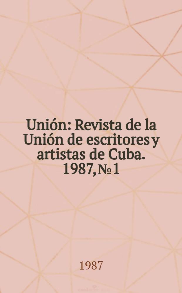 Unión : Revista de la Unión de escritores y artistas de Cuba. 1987, №1