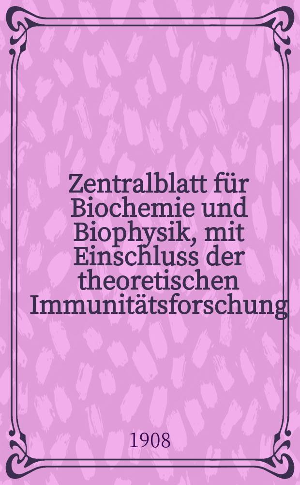 Zentralblatt für Biochemie und Biophysik, mit Einschluss der theoretischen Immunitätsforschung : Zentralblatt für die gesamte Biologie (N.F.). Bd.7, №1