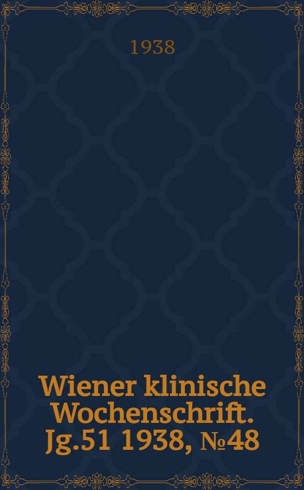 Wiener klinische Wochenschrift. Jg.51 1938, №48