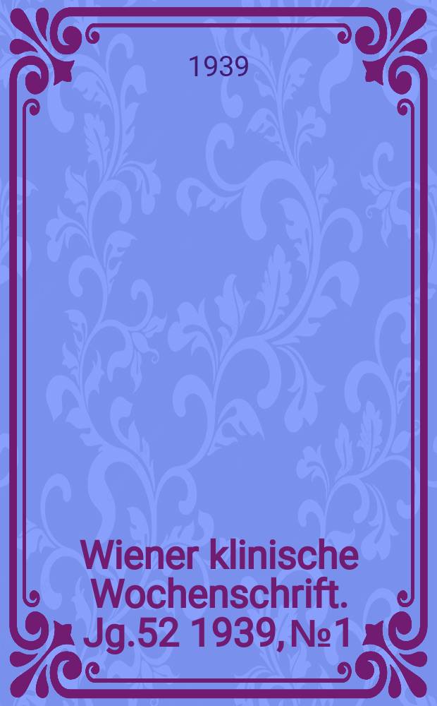 Wiener klinische Wochenschrift. Jg.52 1939, №1