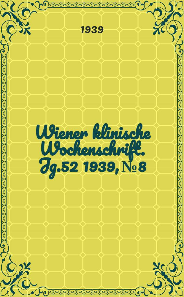 Wiener klinische Wochenschrift. Jg.52 1939, №8