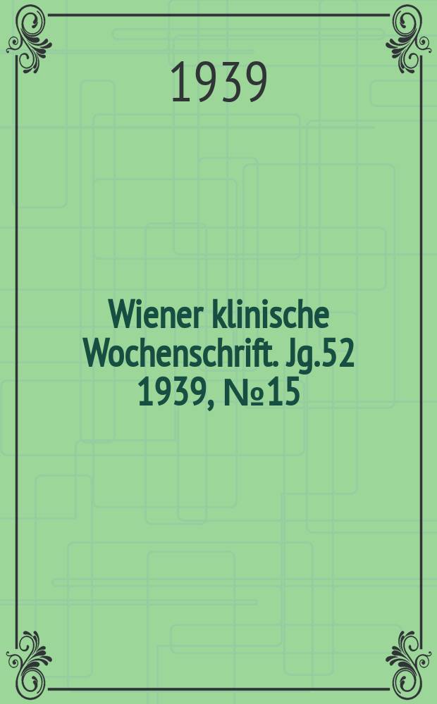 Wiener klinische Wochenschrift. Jg.52 1939, №15
