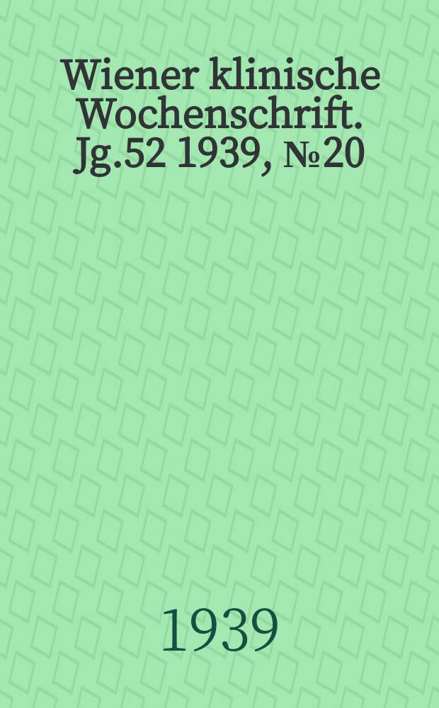 Wiener klinische Wochenschrift. Jg.52 1939, №20