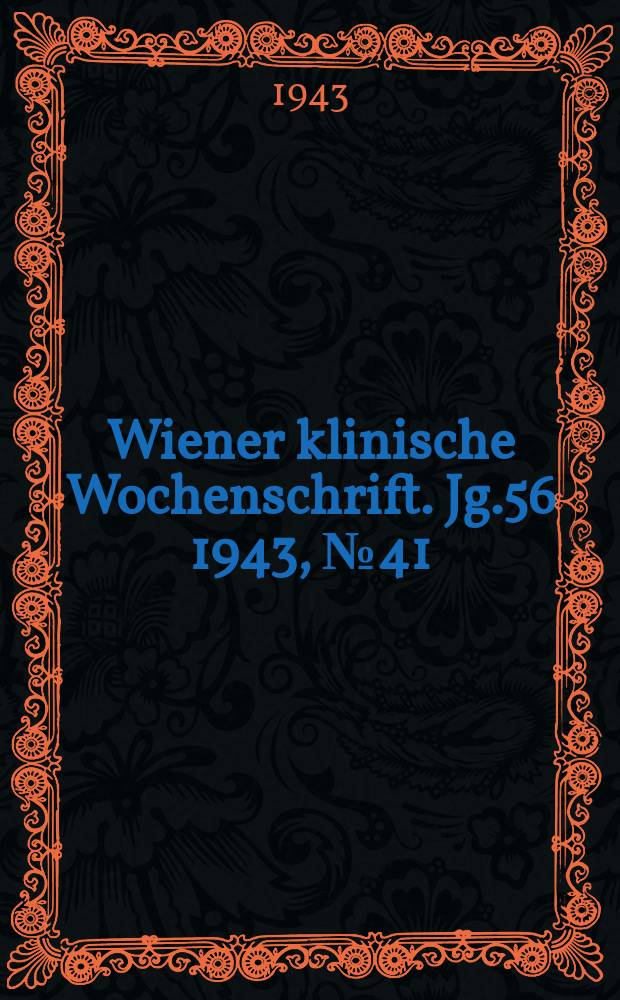 Wiener klinische Wochenschrift. Jg.56 1943, №41