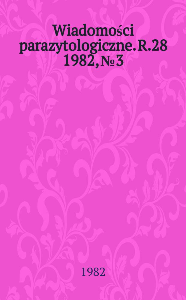 Wiadomości parazytologiczne. R.28 1982, №3
