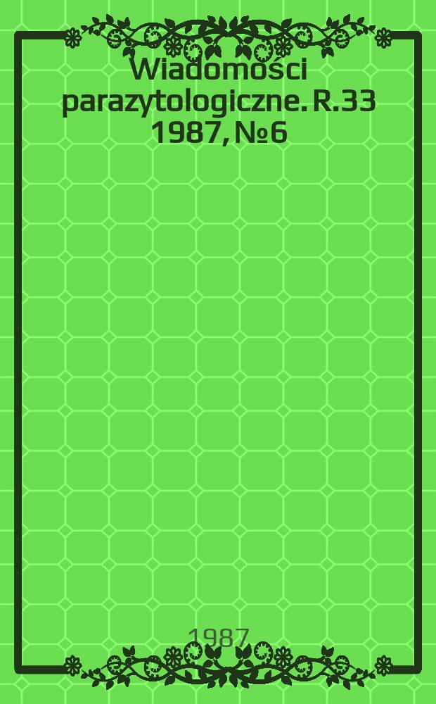 Wiadomości parazytologiczne. R.33 1987, №6