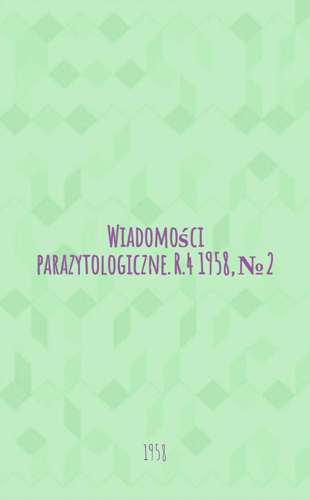 Wiadomości parazytologiczne. R.4 1958, №2