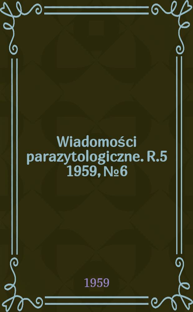 Wiadomości parazytologiczne. R.5 1959, №6