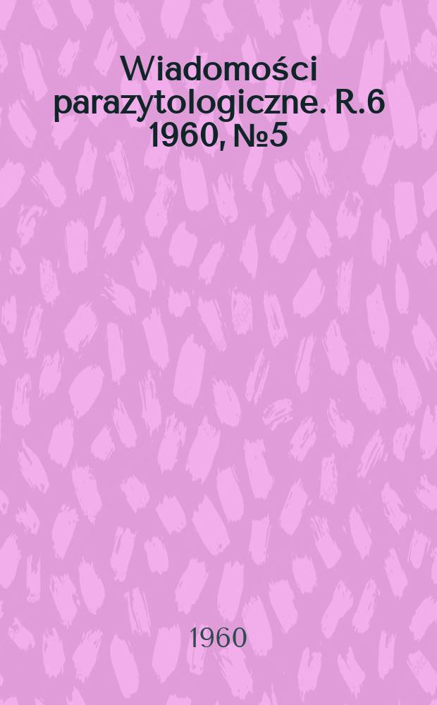 Wiadomości parazytologiczne. R.6 1960, №5