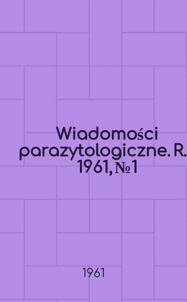 Wiadomości parazytologiczne. R.7 1961, №1