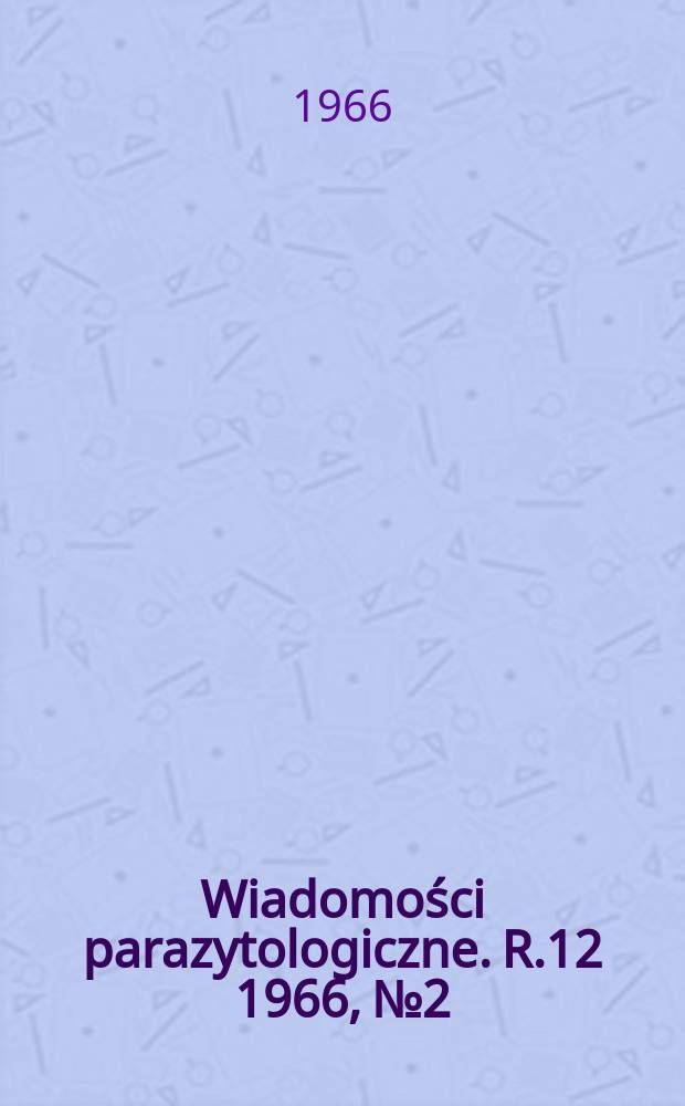 Wiadomości parazytologiczne. R.12 1966, №2