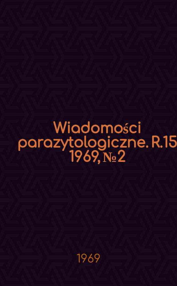 Wiadomości parazytologiczne. R.15 1969, №2