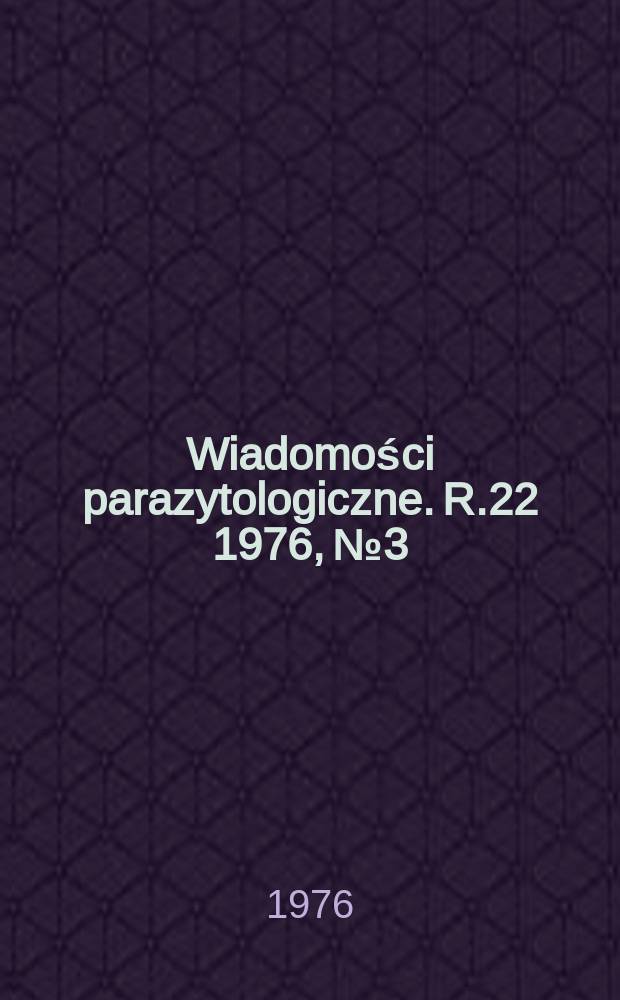 Wiadomości parazytologiczne. R.22 1976, №3