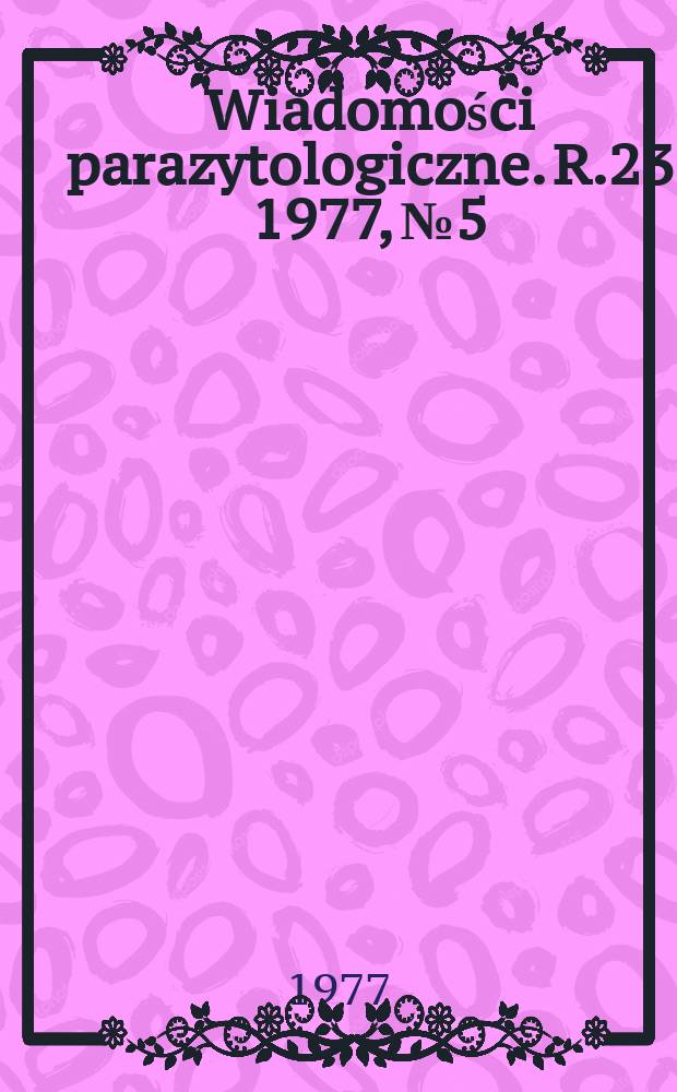 Wiadomości parazytologiczne. R.23 1977, №5