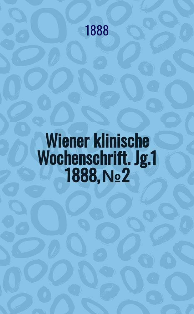 Wiener klinische Wochenschrift. Jg.1 1888, №2