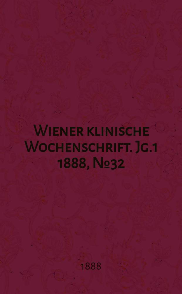 Wiener klinische Wochenschrift. Jg.1 1888, №32