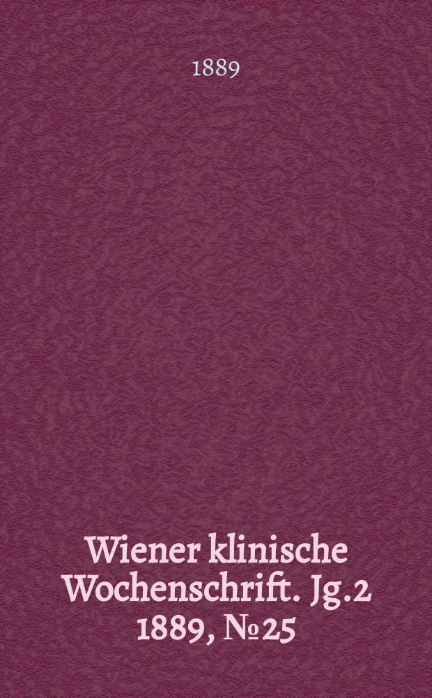 Wiener klinische Wochenschrift. Jg.2 1889, №25