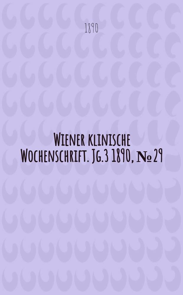 Wiener klinische Wochenschrift. Jg.3 1890, №29
