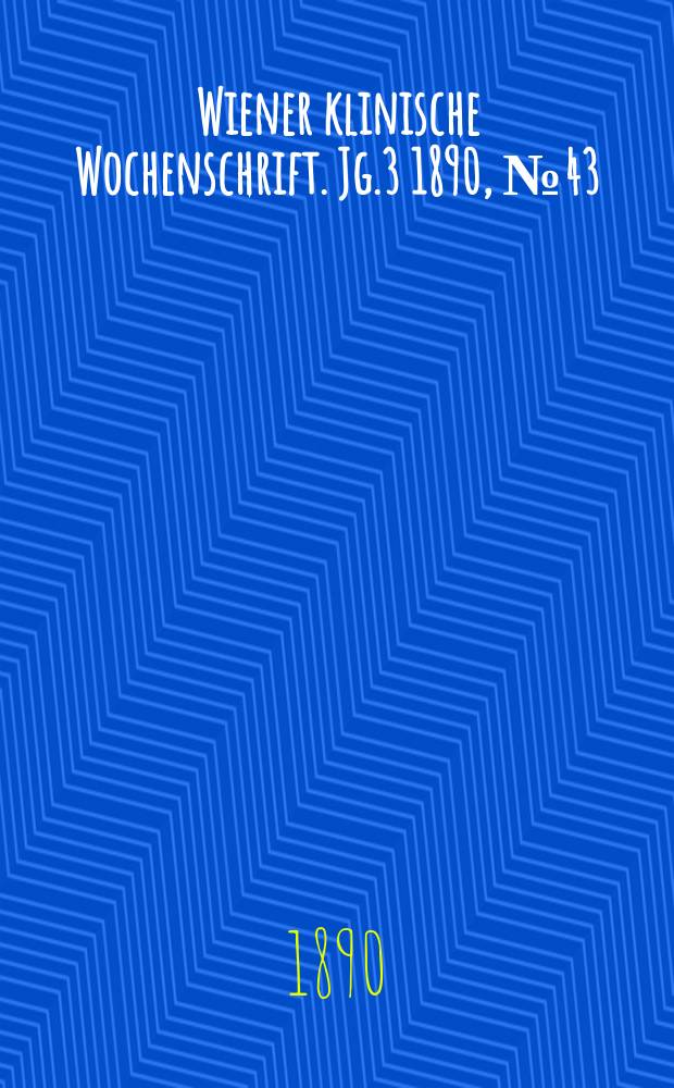 Wiener klinische Wochenschrift. Jg.3 1890, №43