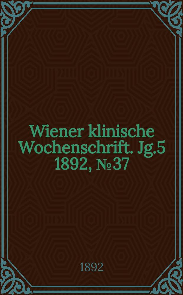 Wiener klinische Wochenschrift. Jg.5 1892, №37