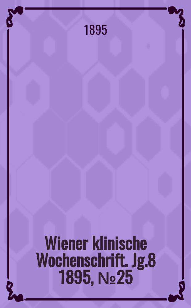 Wiener klinische Wochenschrift. Jg.8 1895, №25