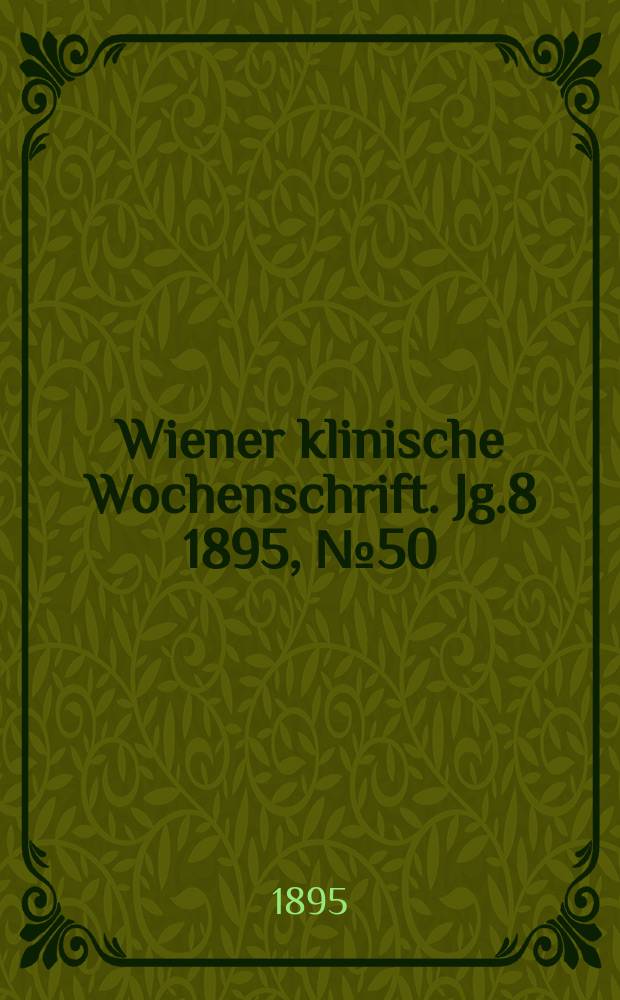 Wiener klinische Wochenschrift. Jg.8 1895, №50
