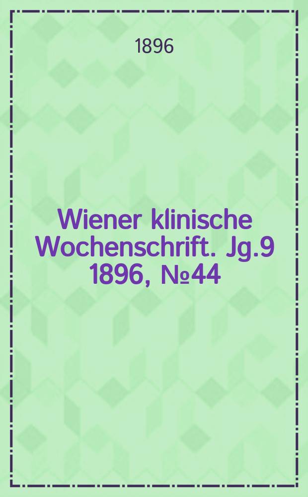 Wiener klinische Wochenschrift. Jg.9 1896, №44