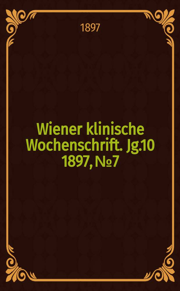 Wiener klinische Wochenschrift. Jg.10 1897, №7
