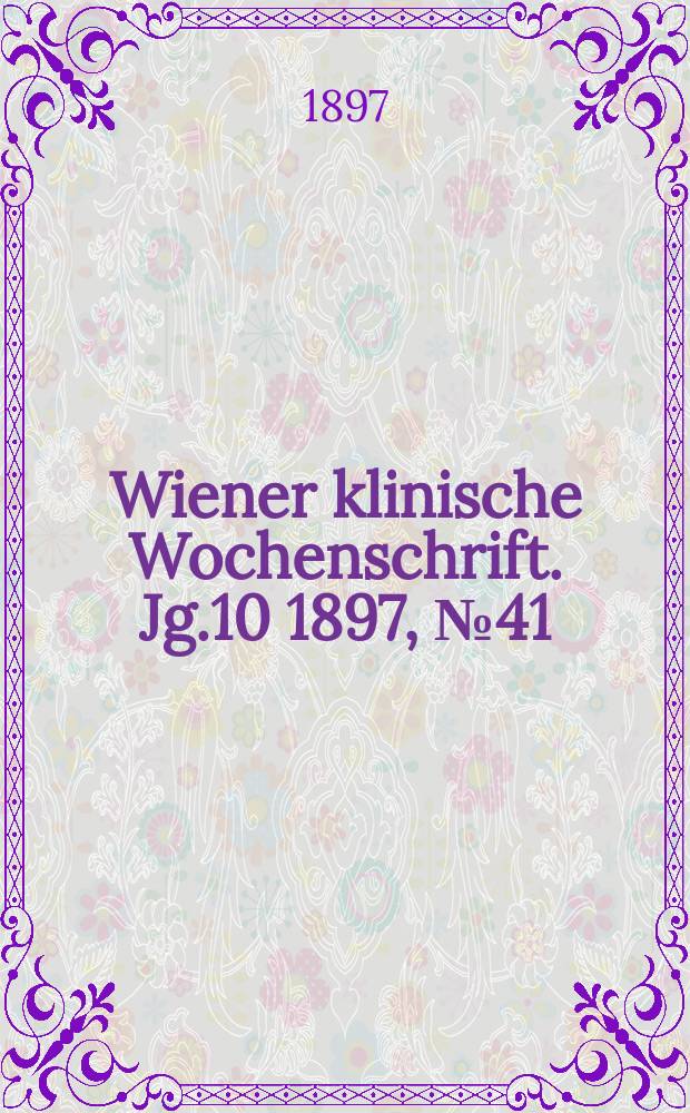 Wiener klinische Wochenschrift. Jg.10 1897, №41