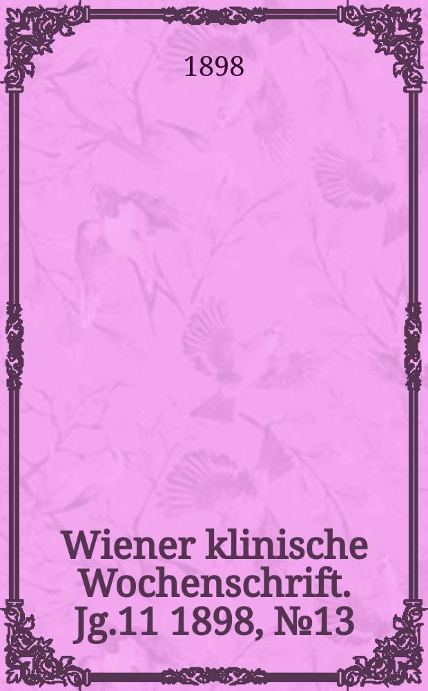 Wiener klinische Wochenschrift. Jg.11 1898, №13