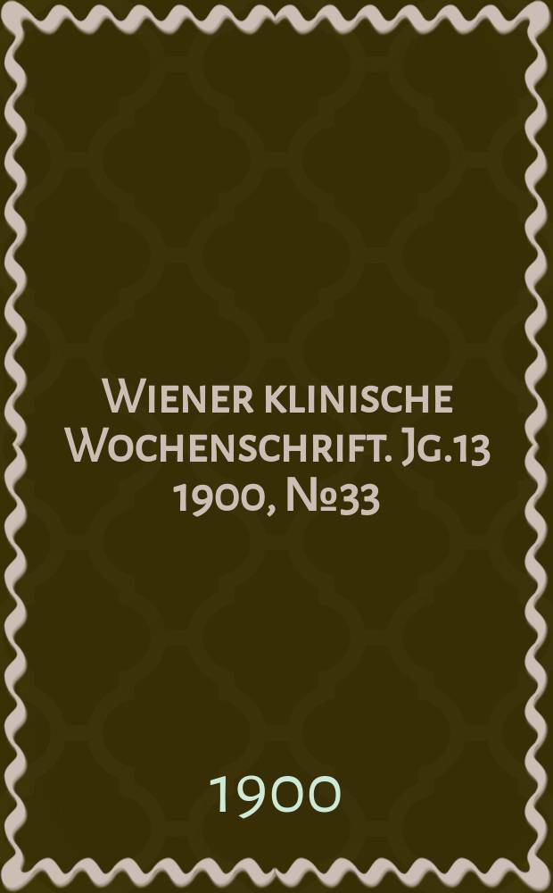 Wiener klinische Wochenschrift. Jg.13 1900, №33