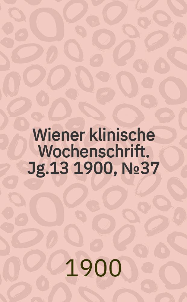 Wiener klinische Wochenschrift. Jg.13 1900, №37