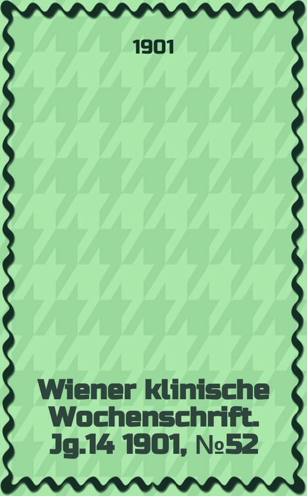 Wiener klinische Wochenschrift. Jg.14 1901, №52
