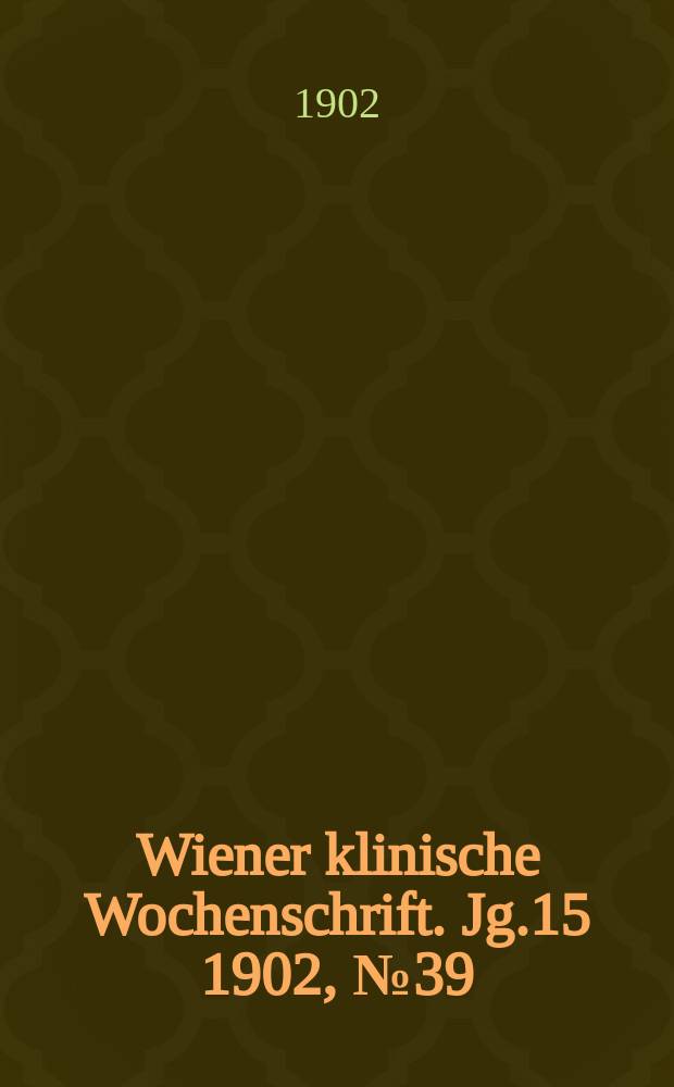 Wiener klinische Wochenschrift. Jg.15 1902, №39