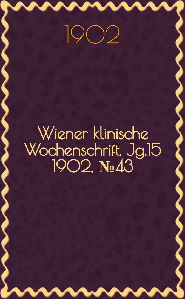 Wiener klinische Wochenschrift. Jg.15 1902, №43