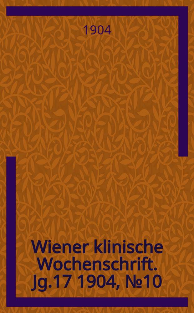 Wiener klinische Wochenschrift. Jg.17 1904, №10