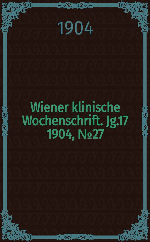 Wiener klinische Wochenschrift. Jg.17 1904, №27