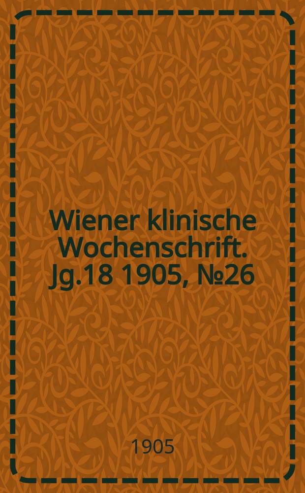 Wiener klinische Wochenschrift. Jg.18 1905, №26