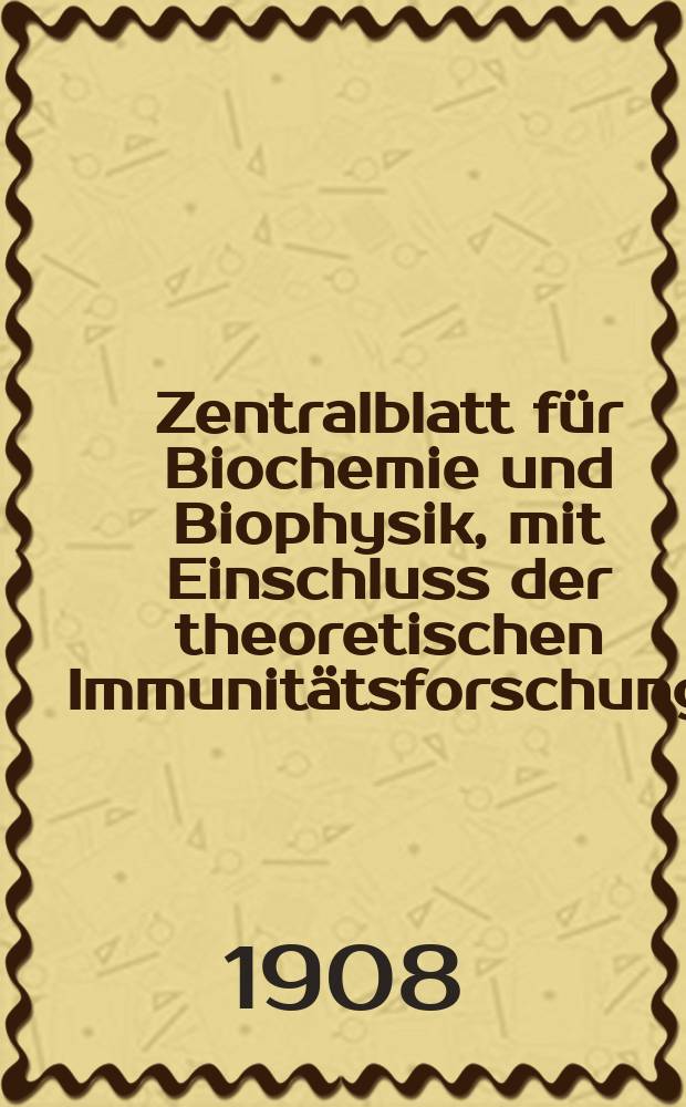 Zentralblatt für Biochemie und Biophysik, mit Einschluss der theoretischen Immunitätsforschung : Zentralblatt für die gesamte Biologie (N.F.). Bd.7, №18