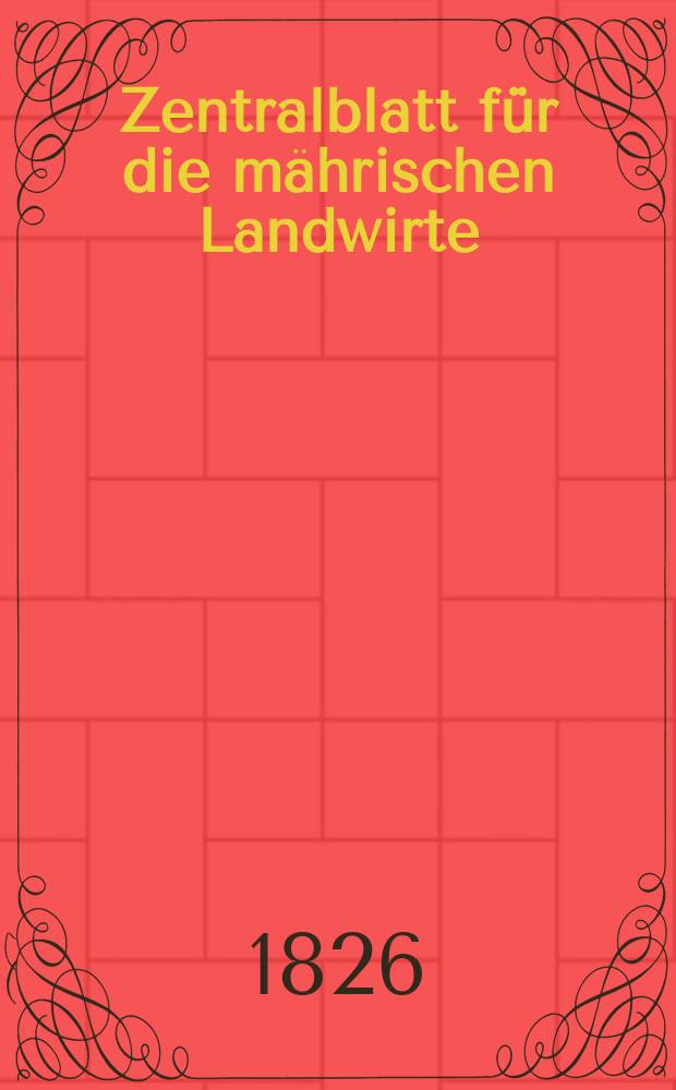 Zentralblatt f&uuml;r die m&auml;hrischen Landwirte : Organ der k.k. M&auml;hrischen Landwirtschaftsgesellschaft. Bd.10 H.2, №16