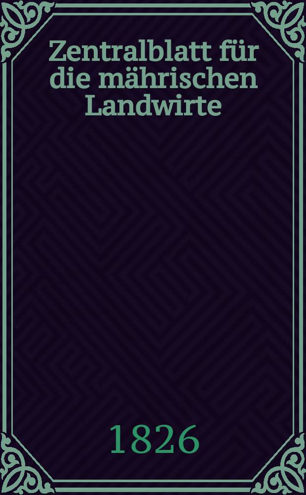 Zentralblatt f&uuml;r die m&auml;hrischen Landwirte : Organ der k.k. M&auml;hrischen Landwirtschaftsgesellschaft. Bd.11 H.4, №45