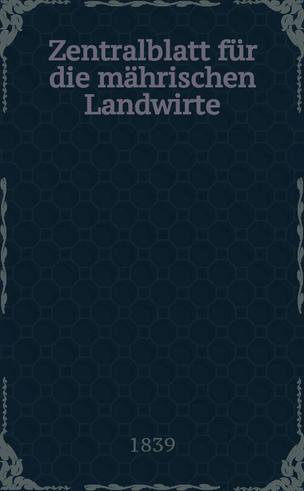 Zentralblatt f&uuml;r die m&auml;hrischen Landwirte : Organ der k.k. M&auml;hrischen Landwirtschaftsgesellschaft. Bd.36 H.1, №10