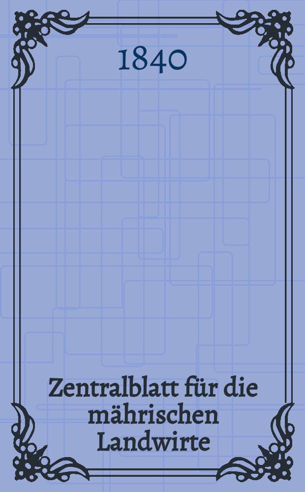 Zentralblatt f&uuml;r die m&auml;hrischen Landwirte : Organ der k.k. M&auml;hrischen Landwirtschaftsgesellschaft. Bd.39 H.4, №45