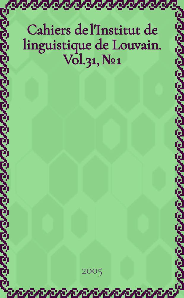 Cahiers de l'Institut de linguistique de Louvain. [Vol.]31, №1