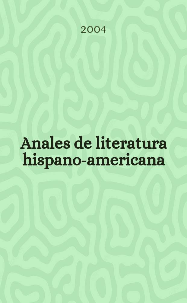 Anales de literatura hispano-americana : Rev. peri&oacute;d. anu. con estudios de su especialidad. Vol.33