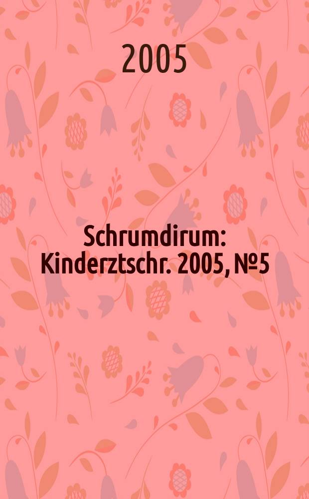 Schrumdirum : Kinderztschr. 2005, № 5